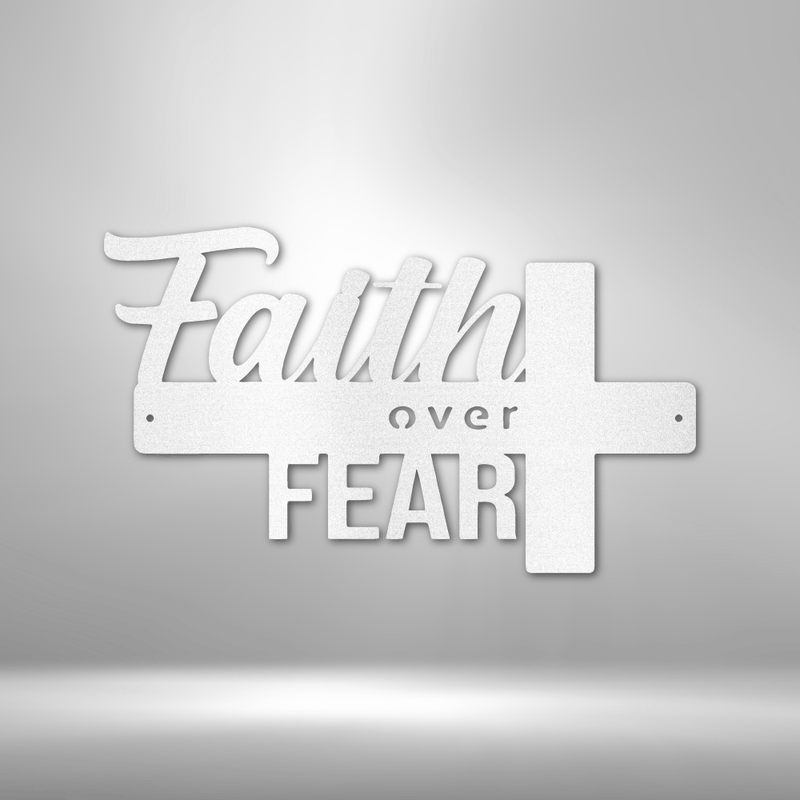 Faith Over Fear- Steel Sign